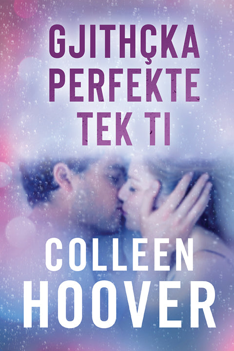 "Gjithçka Perfekte tek Ti" - Colleen Hoover